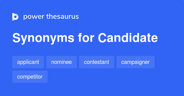 More 250 Candidate Synonyms. Similar words for Candidate.