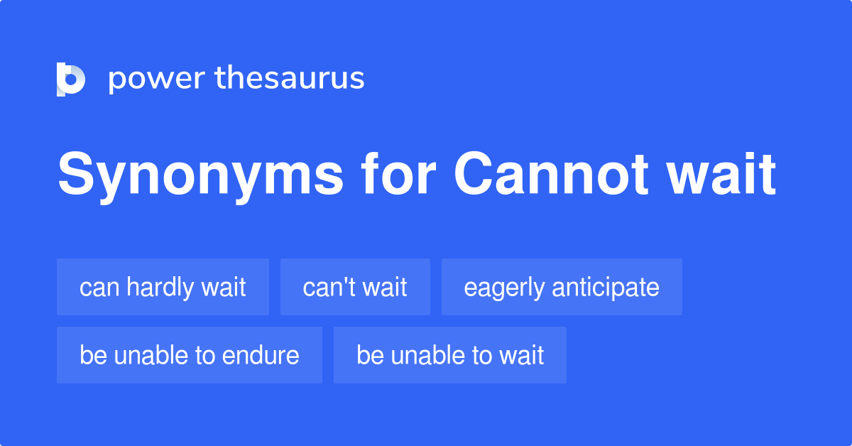 Synonyms For Wait A Long Time