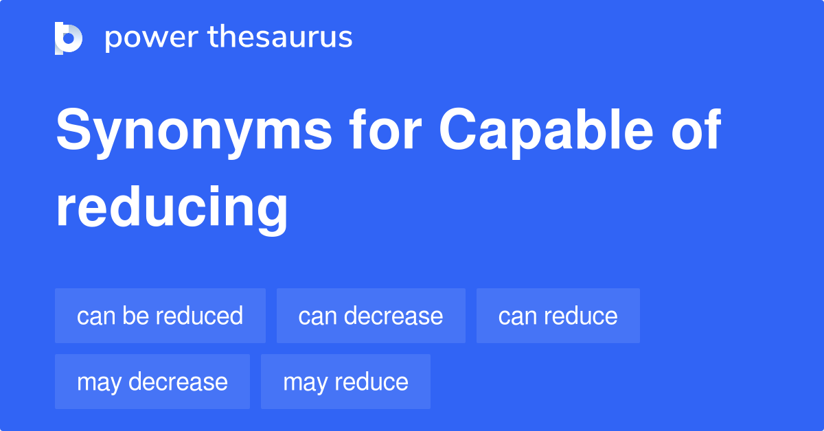 capable-of-reducing-synonyms-51-words-and-phrases-for-capable-of-reducing