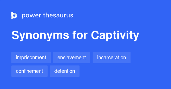Synonyms for Captivity