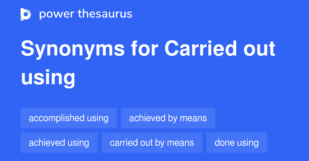 carried-out-using-synonyms-90-words-and-phrases-for-carried-out-using