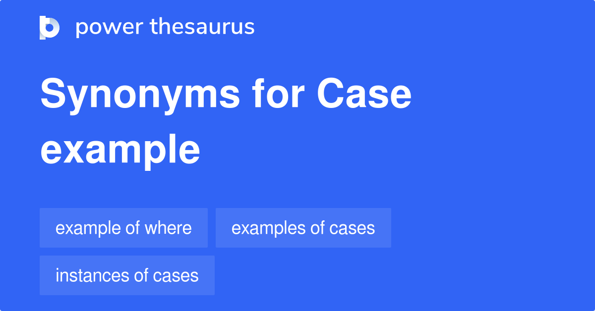 Case Example synonyms 23 Words and Phrases for Case Example