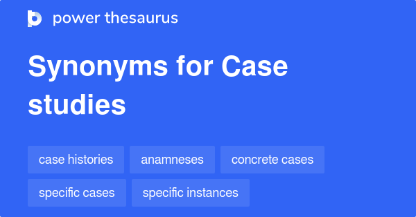 Synonyms for Case studies