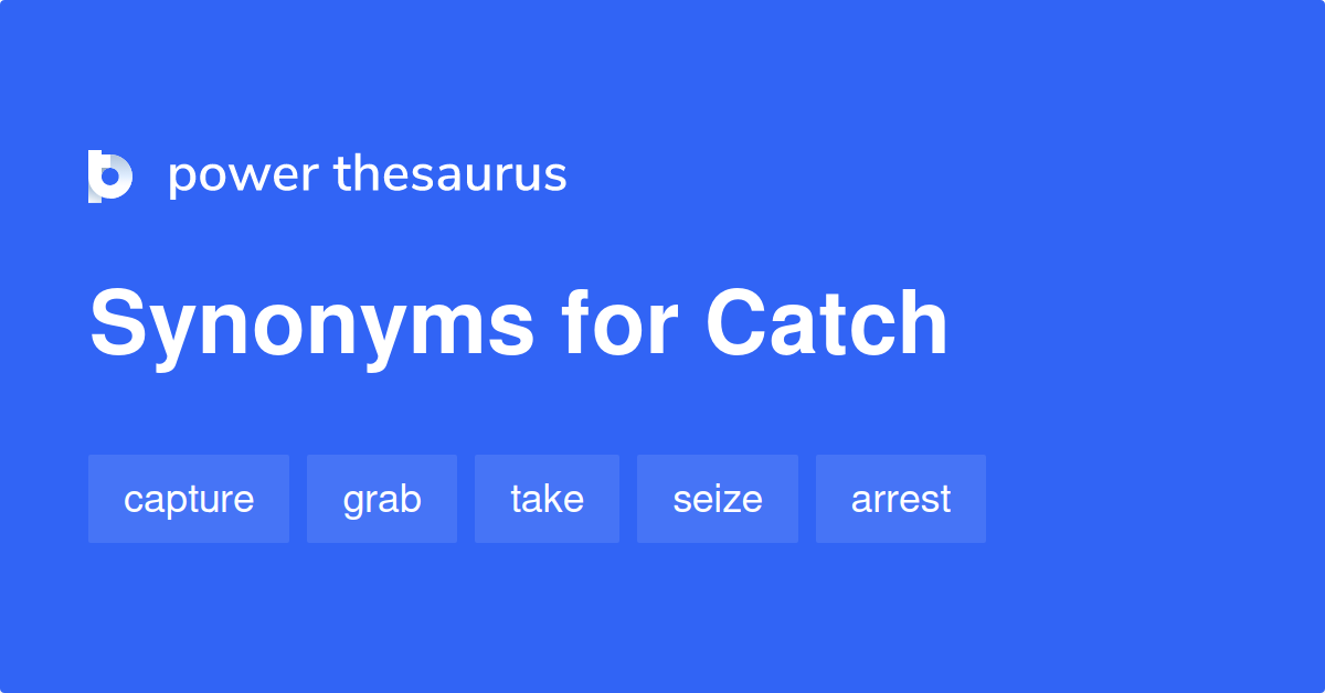 What is the synonym for catch?