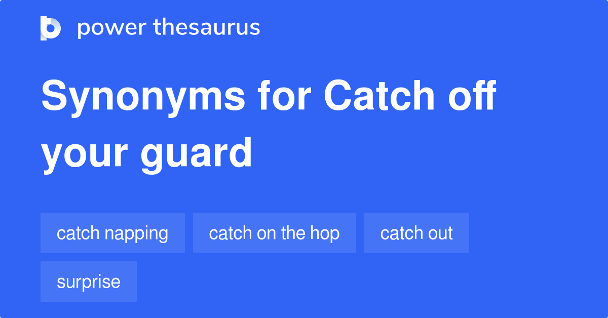 Catch Off Your Guard Synonyms 5 Words And Phrases For Catch Off Your 