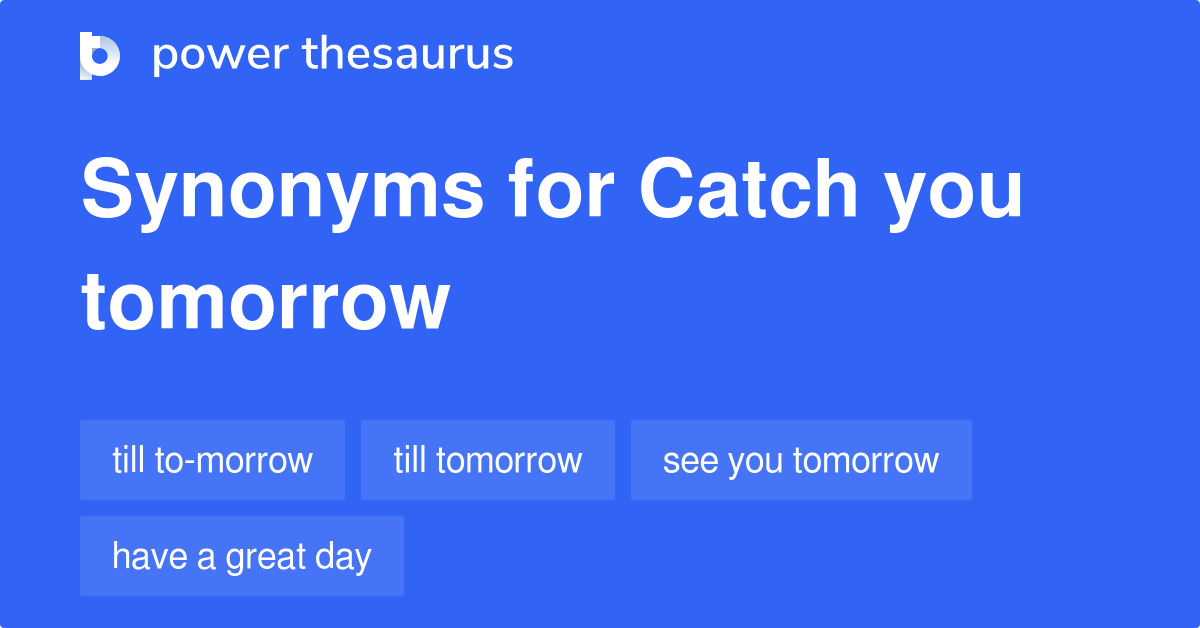 catch-you-tomorrow-synonyms-28-words-and-phrases-for-catch-you-tomorrow