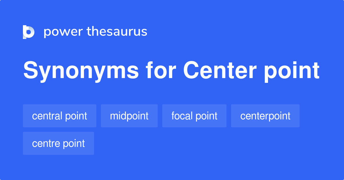 Center Point synonyms 194 Words and Phrases for Center Point