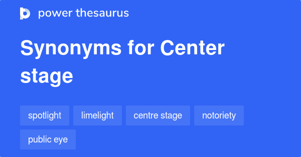 center-stage-synonyms-754-words-and-phrases-for-center-stage