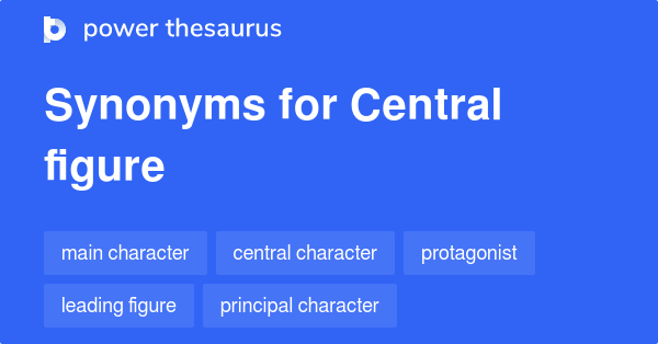 Central Figure Meaning Synonyms