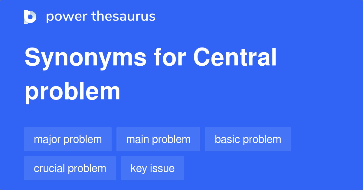 Central Problem synonyms 566 Words and Phrases for Central Problem