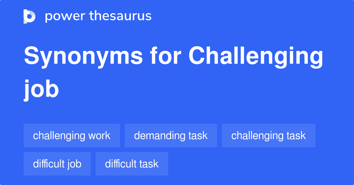 Challenging Job synonyms 196 Words and Phrases for Challenging Job