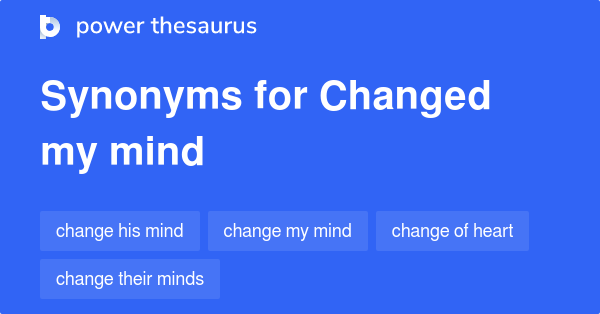 changed-my-mind-synonyms-17-words-and-phrases-for-changed-my-mind