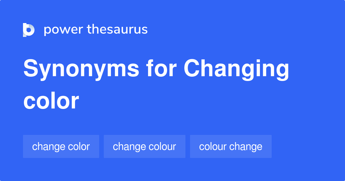 Changing Color synonyms 42 Words and Phrases for Changing Color