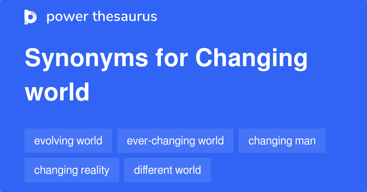 Changing World synonyms - 53 Words and Phrases for Changing World