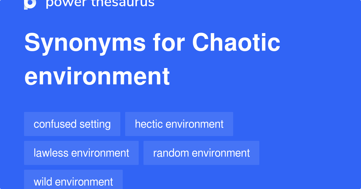 Chaotic Environment synonyms - 106 Words and Phrases for Chaotic ...