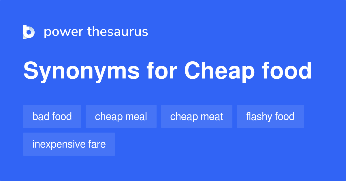 Cheap Food synonyms 31 Words and Phrases for Cheap Food