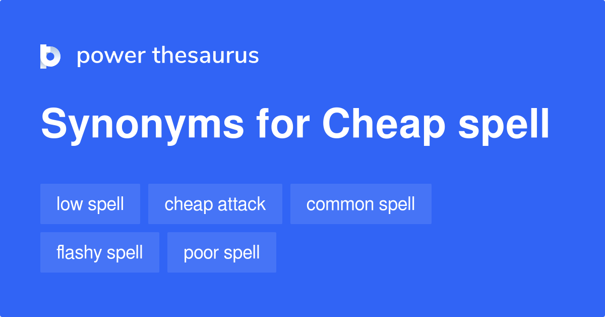 Cheap Spell synonyms 13 Words and Phrases for Cheap Spell