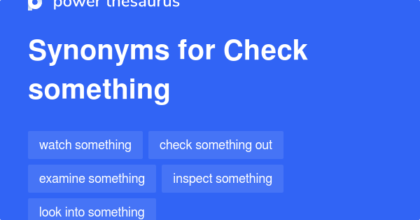 Check Something synonyms - 158 Words and Phrases for Check Something