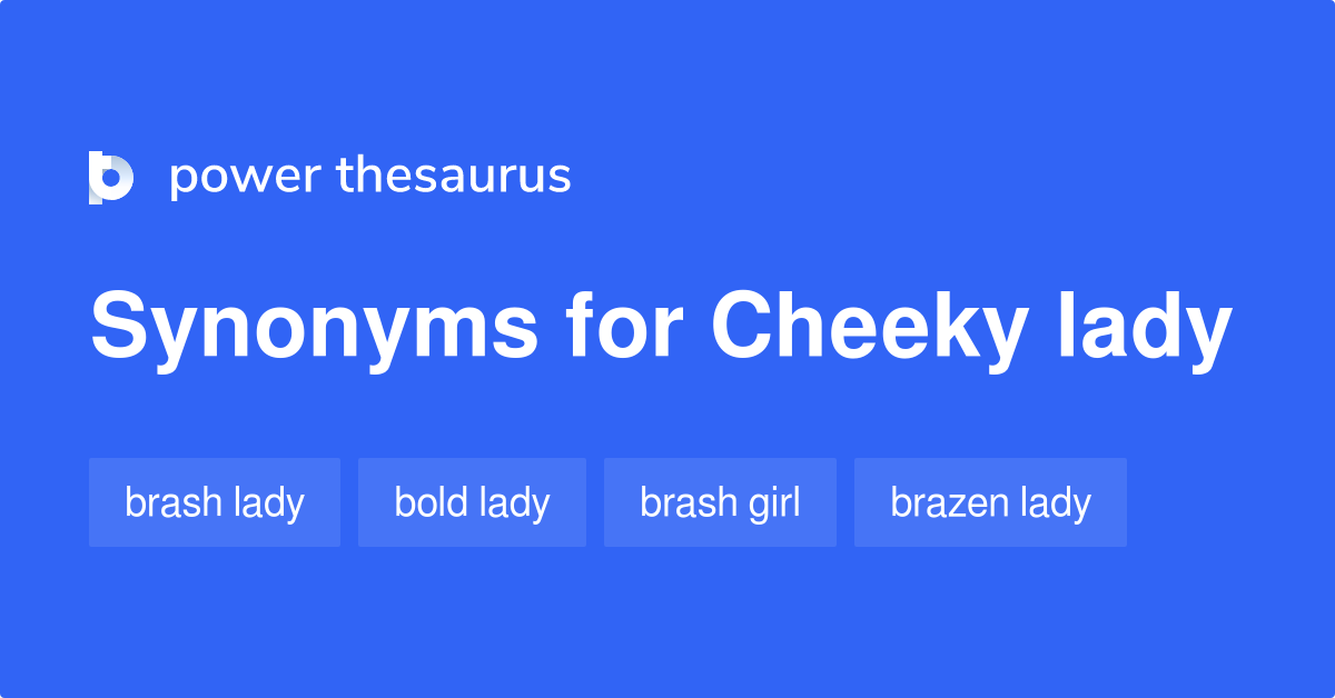 https://www.powerthesaurus.org/_images/terms/cheeky_lady-synonyms-2.png