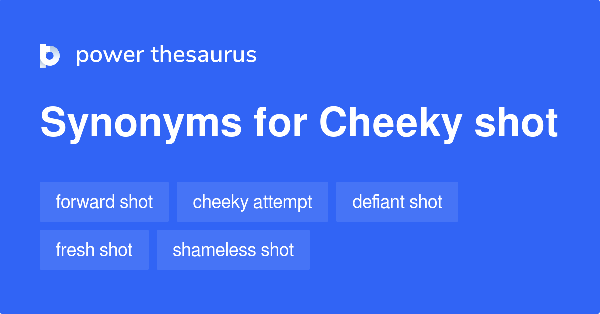Cheeky Shot synonyms - 10 Words and Phrases for Cheeky Shot