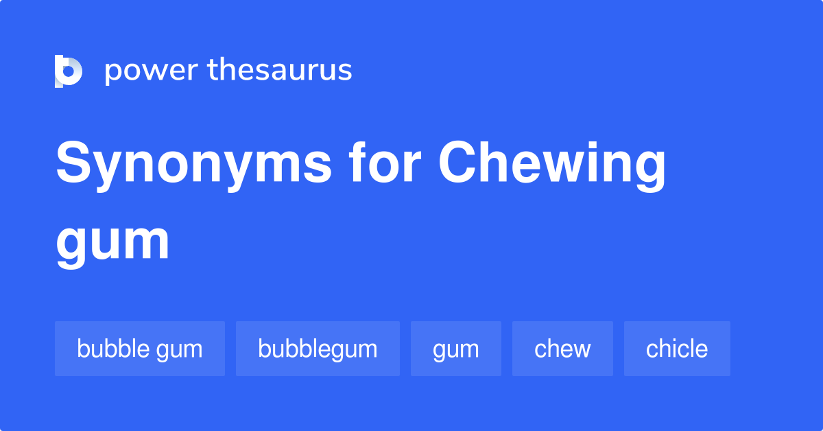 Chewing Gum synonyms 181 Words and Phrases for Chewing Gum