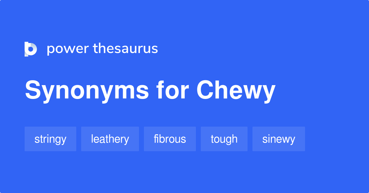 chewy-synonyms-158-words-and-phrases-for-chewy