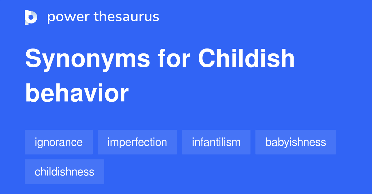 Other Words For Childish Behavior