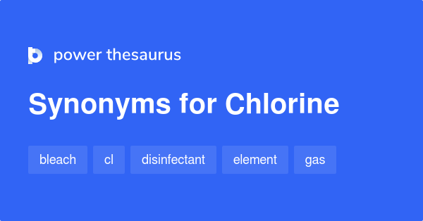 Chlorine Synonyms 172 Words And Phrases For Chlorine