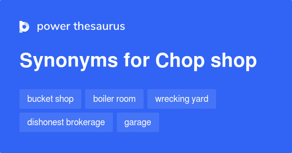 chop-shop-synonyms-94-words-and-phrases-for-chop-shop