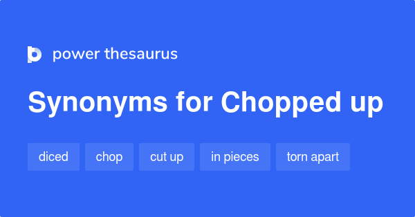 chopped-up-synonyms-42-words-and-phrases-for-chopped-up