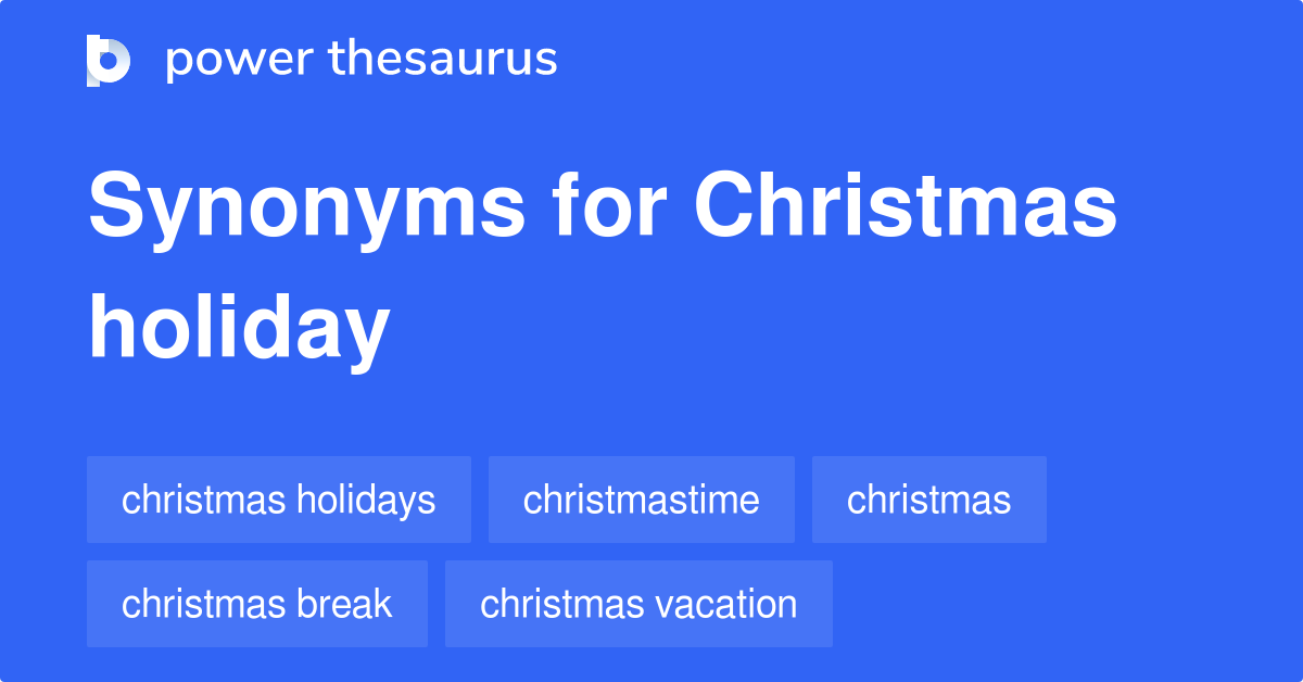 Christmas Holiday synonyms 57 Words and Phrases for Christmas Holiday