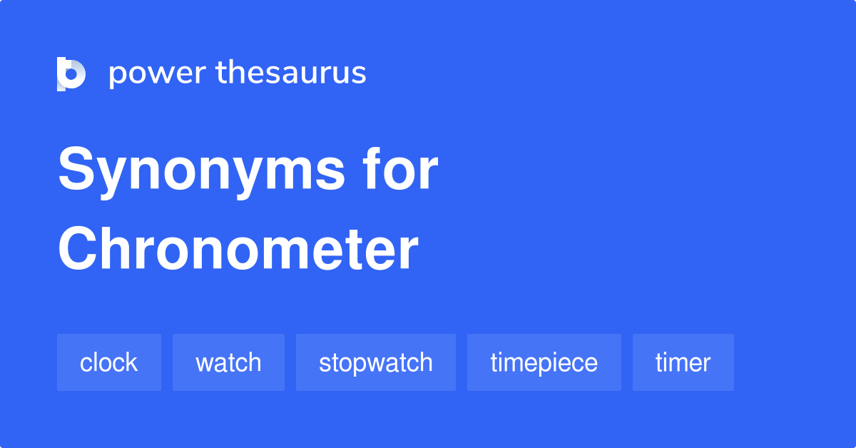 Chronometer synonyms 460 Words and Phrases for Chronometer