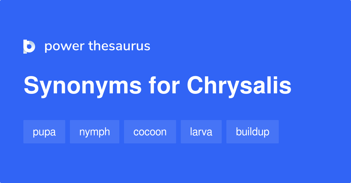 Chrysalis synonyms 279 Words and Phrases for Chrysalis