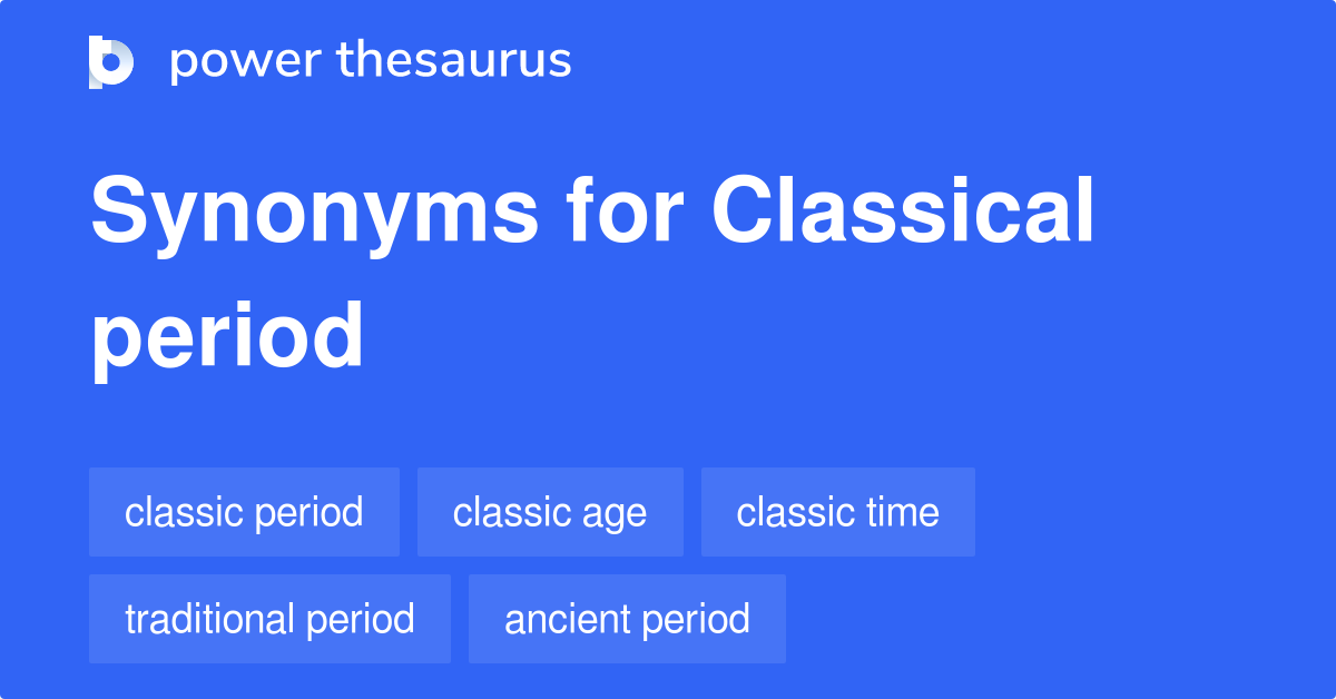 classical-period-synonyms-119-words-and-phrases-for-classical-period