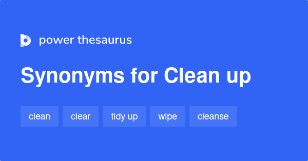 Clean Up Synonyms 348 Words And Phrases For Clean Up