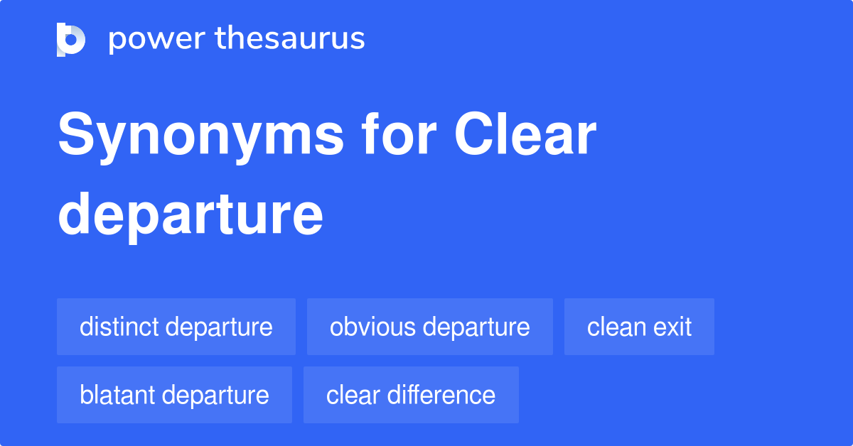 Clear Departure Synonyms 15 Words And Phrases For Clear Departure