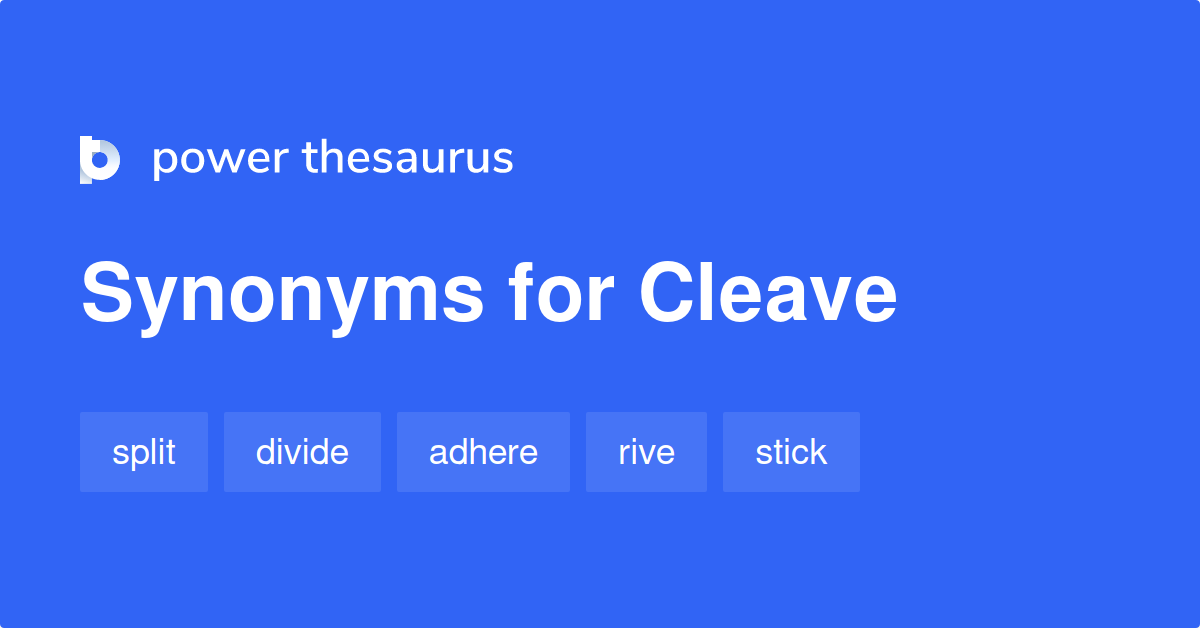 Cleave synonyms 1 151 Words and Phrases for Cleave