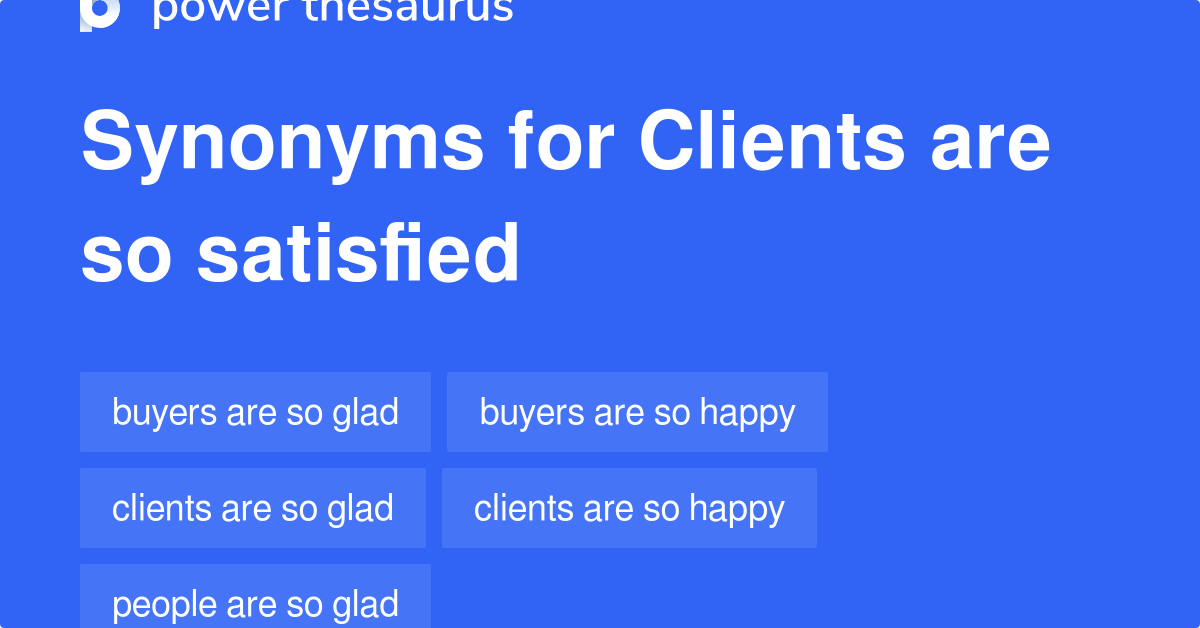 clients-are-so-satisfied-synonyms-132-words-and-phrases-for-clients