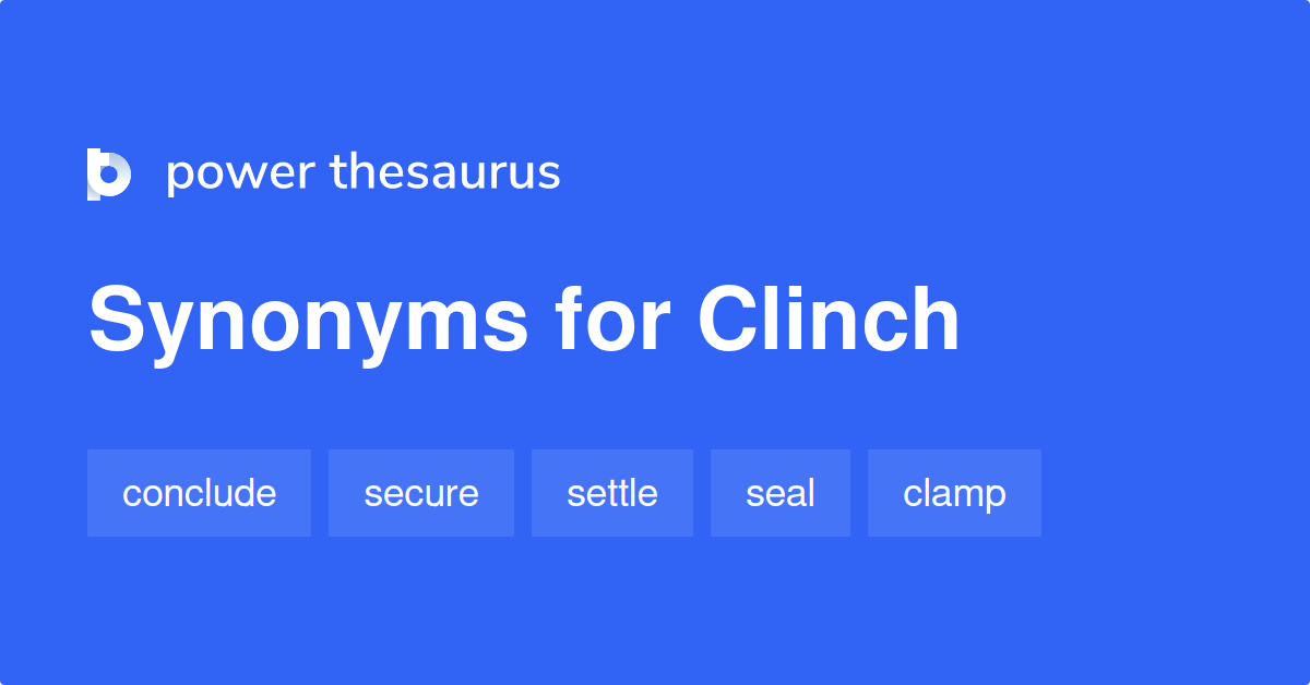 Define Clinch, Clinch Meaning, Clinch Examples, Clinch Synonyms