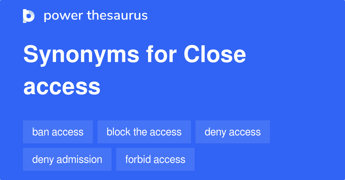 Close Access synonyms - 14 Words and Phrases for Close Access