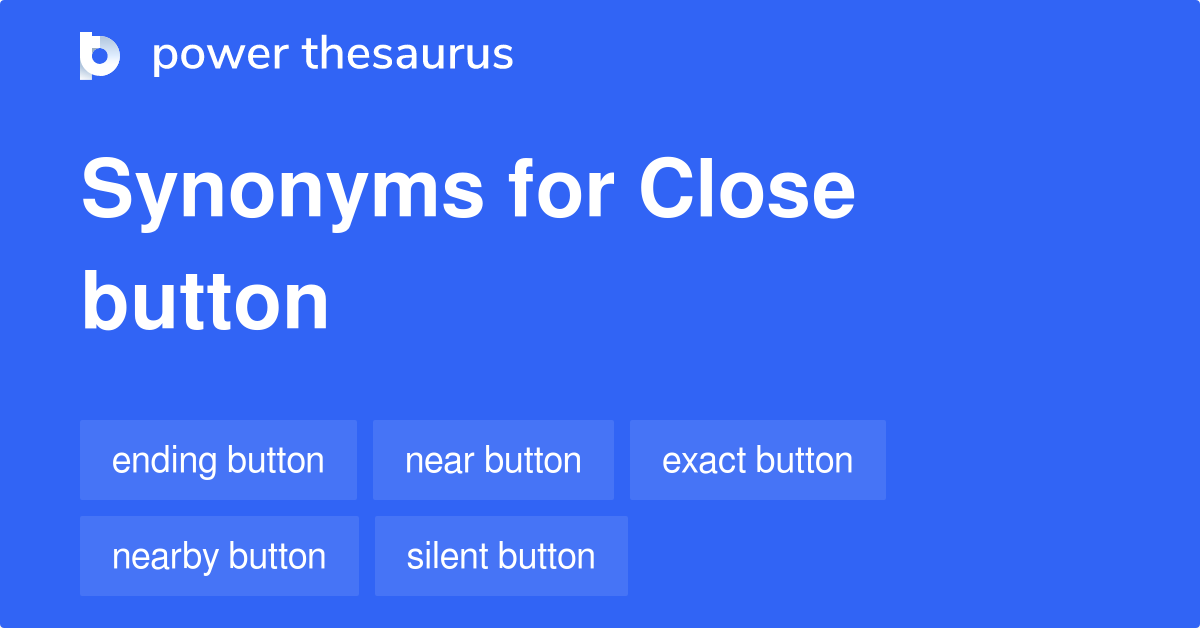 Close Button synonyms 30 Words and Phrases for Close Button