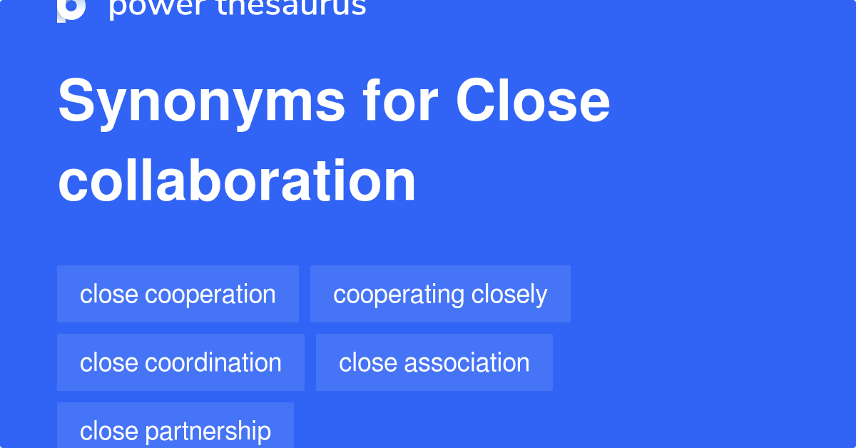 Close Collaboration synonyms 190 Words and Phrases for Close