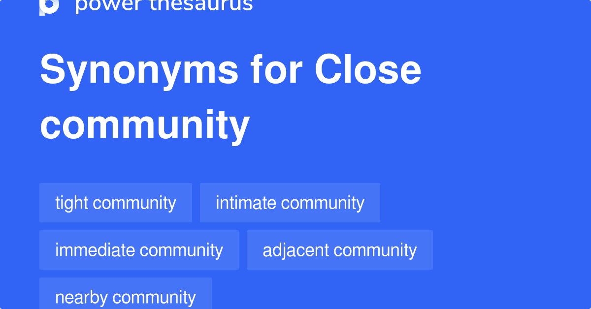 Close Community synonyms 107 Words and Phrases for Close Community