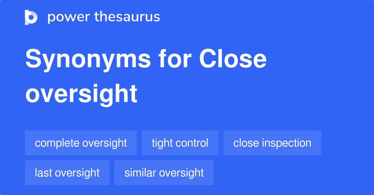 Close Oversight synonyms 35 Words and Phrases for Close Oversight