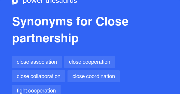 Close Partnership synonyms 128 Words and Phrases for Close