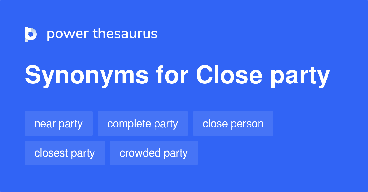 Close Party synonyms 19 Words and Phrases for Close Party