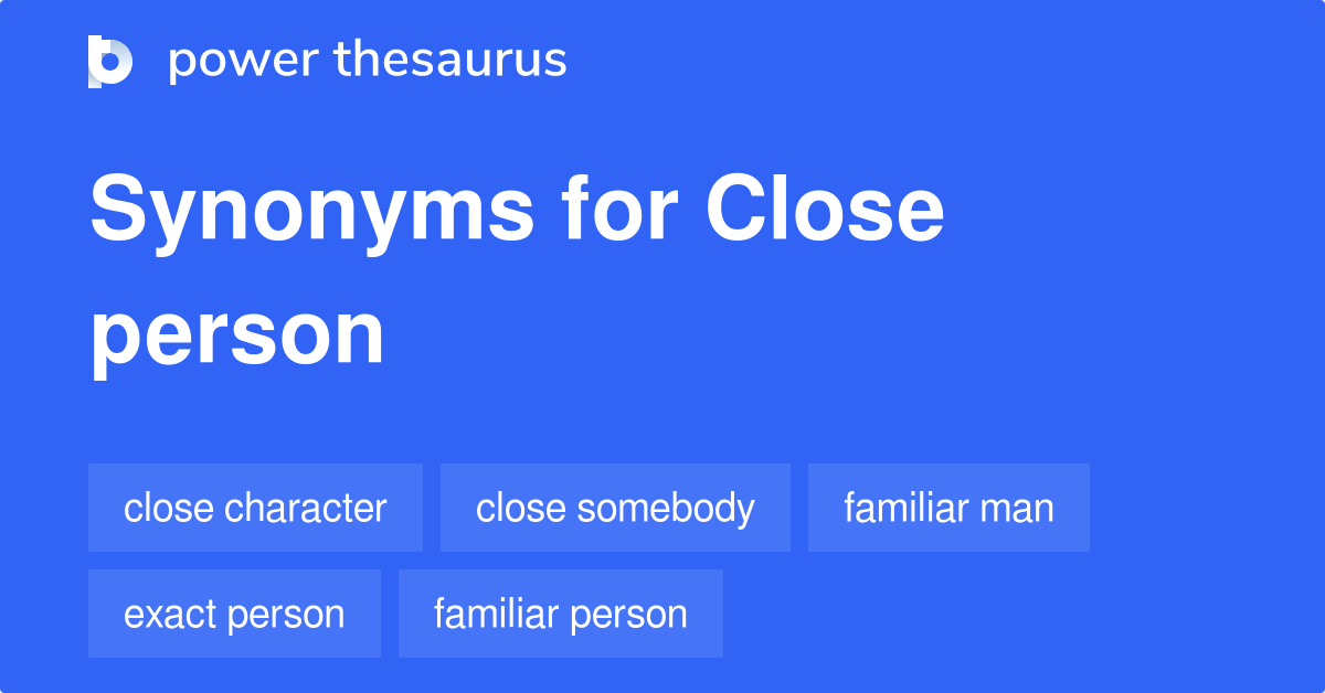 Close Person synonyms 210 Words and Phrases for Close Person