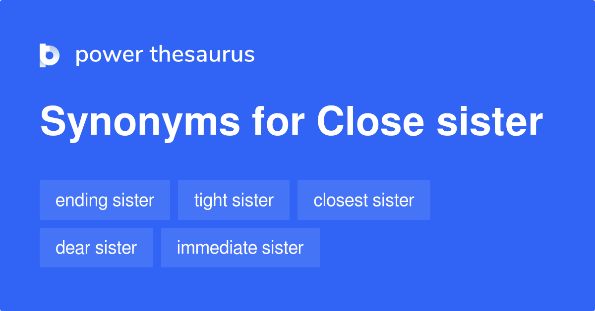 Close Sister synonyms - 22 Words and Phrases for Close Sister