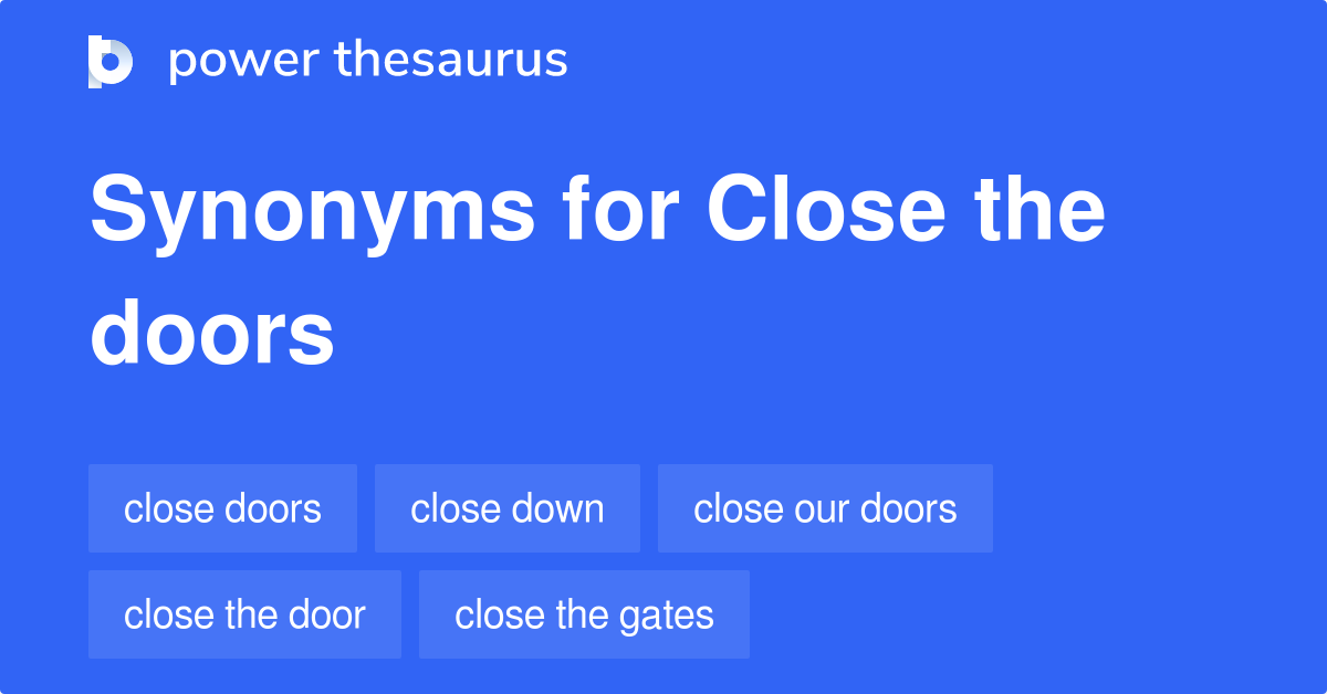 Close The Doors synonyms 50 Words and Phrases for Close The Doors