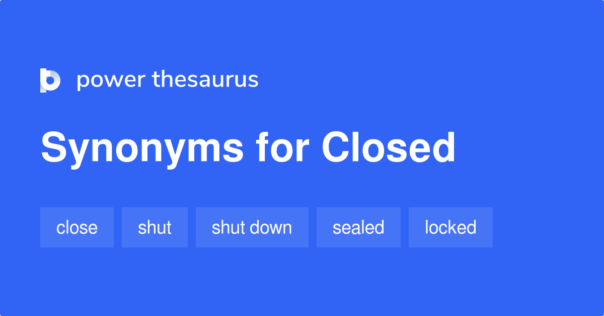 Closed synonyms 1 641 Words and Phrases for Closed